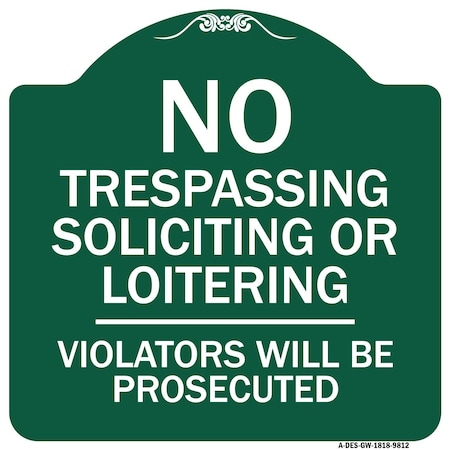Signmission No Trespassing Soliciting Or Loitering Violators Will Prosecuted Aluminum Sign, 18" H, GW-1818-9812 A-DES-GW-1818-9812